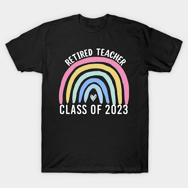 Retiring Teacher Retirement party Rainbow Retired Teacher Class 2023 T-Shirt by Shop design